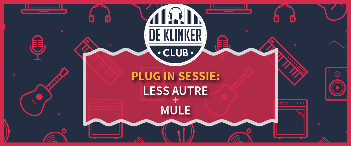 Plug In Sessie: Less Autre + MULE (gratis)